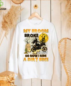 My Broom Broke So Now I Ride A Dirt Bike Funny Witch Outfit T Shirt