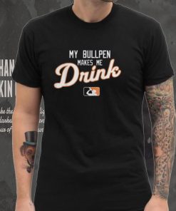 My Bullpen Makes Me Drink T Shirt