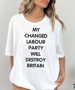 My Changed Labour Party Will Destroy Britain shirt