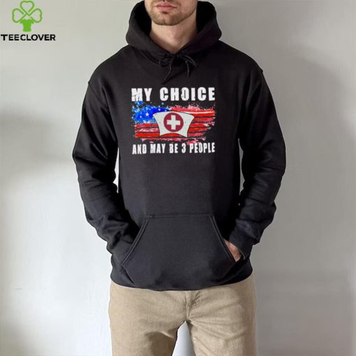 My Choice Become Nurse And Maybe 3 People Long Sleeve T Shirt