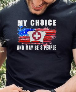 My Choice Become Nurse And Maybe 3 People Long Sleeve T Shirt