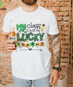 My Class Is Full Of Lucky Charms St Patrick’s Day Shirt