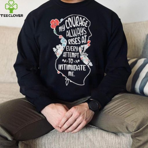 My Courage Always Rises With Every Attemp – Book Lover flower shirt