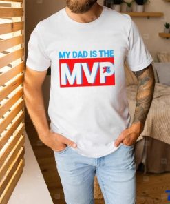 My Dad Is The MVP Joel Embiid Son Philadelphia 76ers Shirt