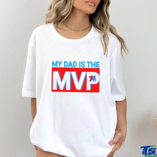 My Dad Is The MVP Joel Embiid Son Philadelphia 76ers Shirt