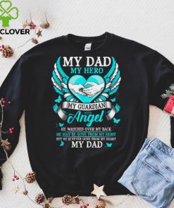 My Dad My Hero My Guardian Angel Never Gone From My Heart T Shirt