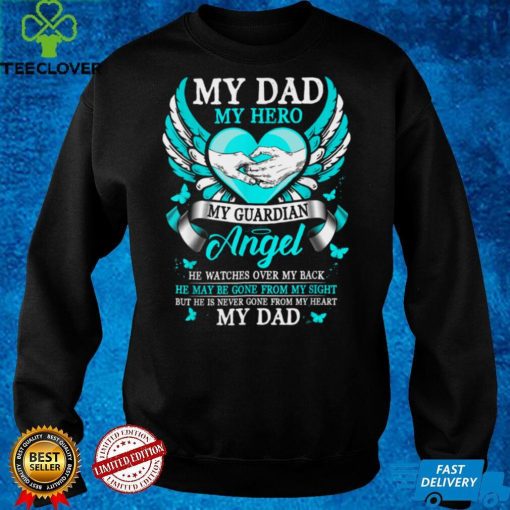 My Dad My Hero My Guardian Angel Never Gone From My Heart T Shirt