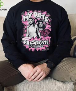 My Date With The President’s Daughter Shirt