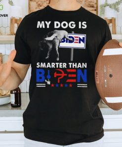 My Dog Is Smarter Than B Classic T Shirt