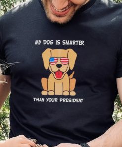 My Dog is smarter than your president 2022 hoodie, sweater, longsleeve, shirt v-neck, t-shirt