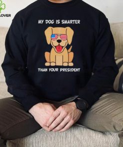 My Dog is smarter than your president 2022 hoodie, sweater, longsleeve, shirt v-neck, t-shirt