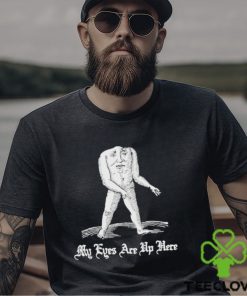 My Eyes Are Up Here Shirt