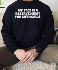 My Face Is A Reserved Seat For Goth Girls Shirt