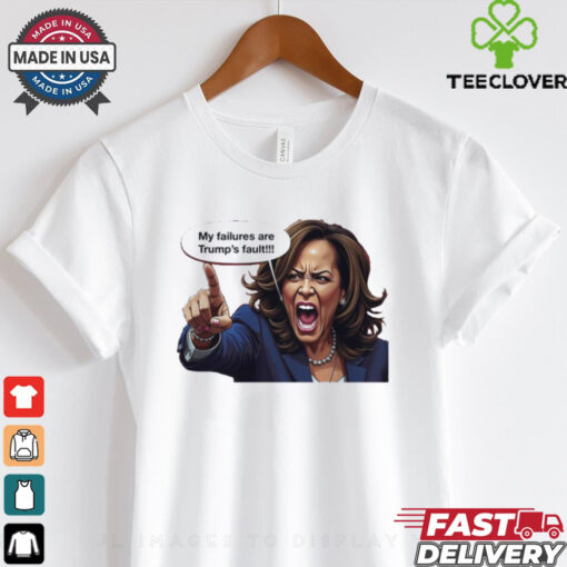 My Failures Are Trump’s Fault T Shirt