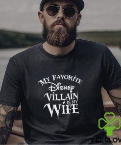 My Favorite Disney Villain Is Wife T Shirt Sweatshirt Shirt For Men Classic
