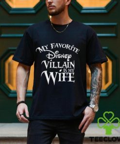My Favorite Disney Villain Is Wife T Shirt Sweatshirt Shirt For Men Classic