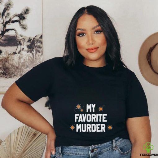 My Favorite Murder shirt