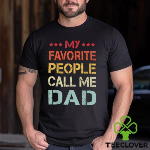 My Favorite People Call Me Dad Father’s Day T Shirt