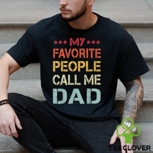 My Favorite People Call Me Dad Father’s Day T Shirt