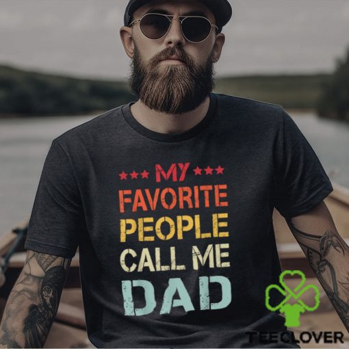 My Favorite People Call Me Dad Father’s Day T Shirt