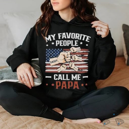 My Favorite People Call Me Papa T hoodie, sweater, longsleeve, shirt v-neck, t-shirt