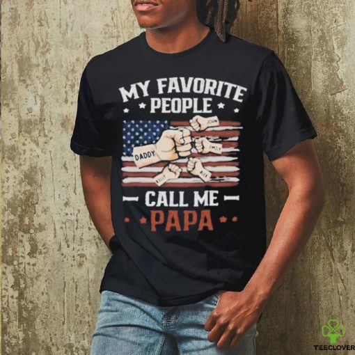 My Favorite People Call Me Papa T hoodie, sweater, longsleeve, shirt v-neck, t-shirt