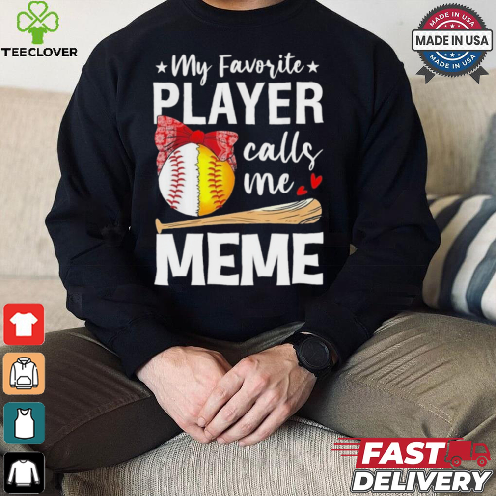 My Favorite Player Calls Me Meme Baseball Softball Shirt My Favorite Player Calls Me Meme Baseball Softball Shirt
