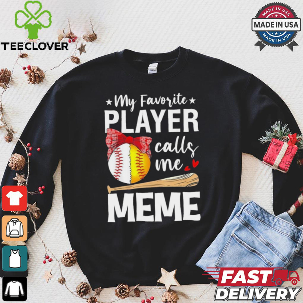 My Favorite Player Calls Me Meme Baseball Softball Shirt My Favorite Player Calls Me Meme Baseball Softball Shirt