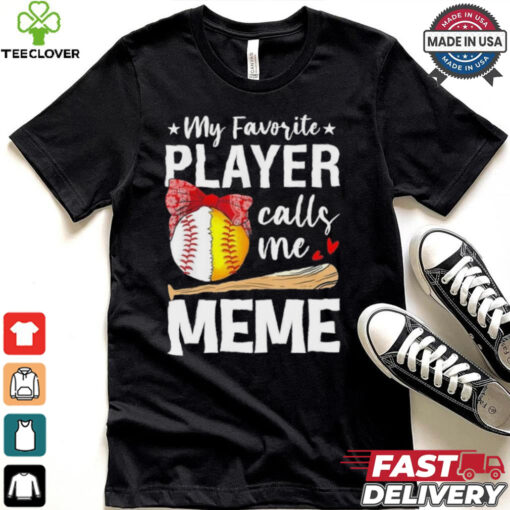 My Favorite Player Calls Me Meme Baseball Softball Shirt