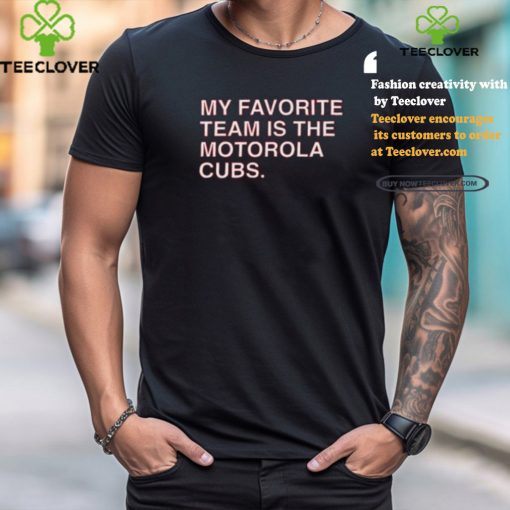 My Favorite Team Is The Motorola Cubs Shirt