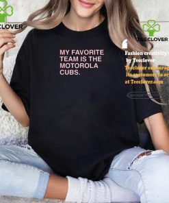 My Favorite Team Is The Motorola Cubs Shirt