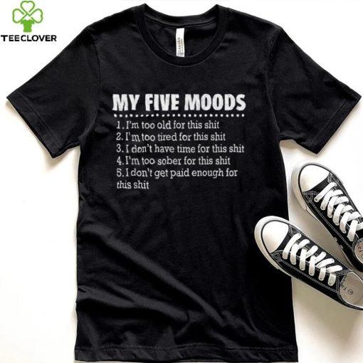 My Five Moods Funny Sarcastic Snarky Retro Adult Humor T Shirt