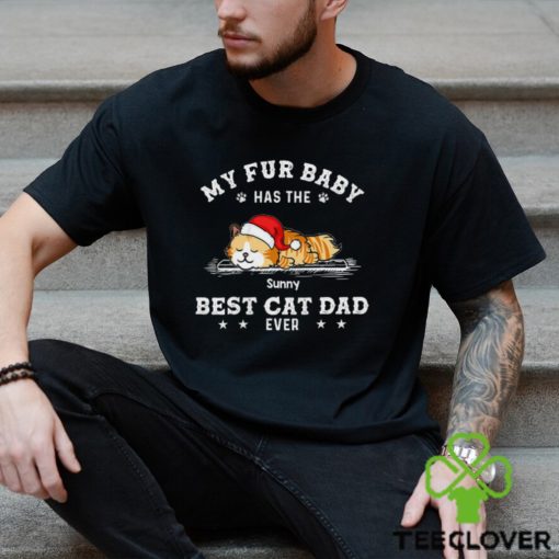 My Fur Baby Has The Best Cat Dad Ever Shirt