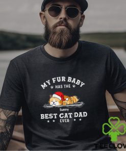 My Fur Baby Has The Best Cat Dad Ever Shirt