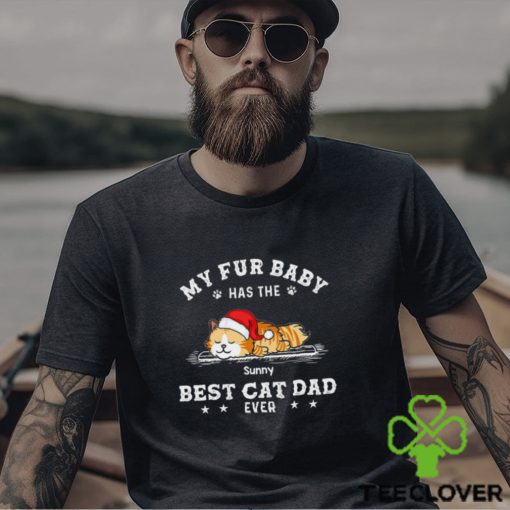 My Fur Baby Has The Best Cat Dad Ever Shirt