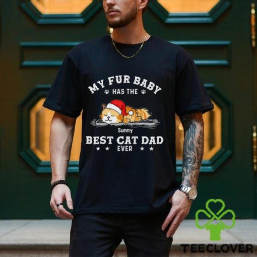 My Fur Baby Has The Best Cat Dad Ever Shirt