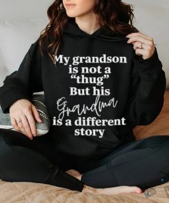 My Grandson Is Not A Thug But His Grandma Is A Different Story T Shirt