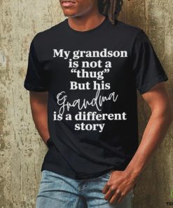 My Grandson Is Not A Thug But His Grandma Is A Different Story T Shirt