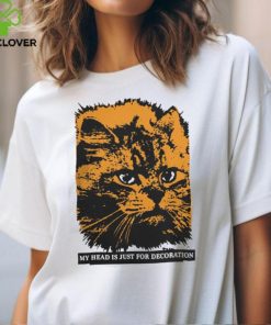 My Head is Just for Decoration Shirt