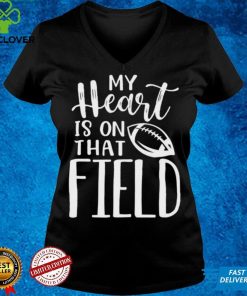 My Heart is on That Field Football Mom Shirt
