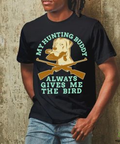 My Hunting Buddy Always Gives Me The Bird Hunting Dog Shirt