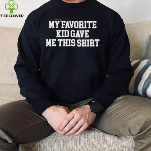 My Least Favorite Kid Gave Me This Shirt Shirt