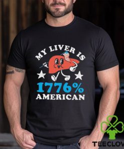 My Liver is 1776 Percent American 4th Of July Shirt