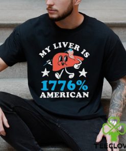 My Liver is 1776 Percent American 4th Of July Shirt