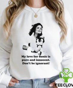 My Love For Sonic Is Pure And Innocent Don't Be Ignorant Shirt