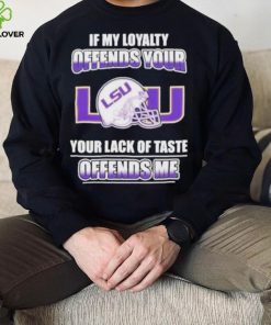 My Loyalty And Your Lack Of Taste Lsu Tigers shirt