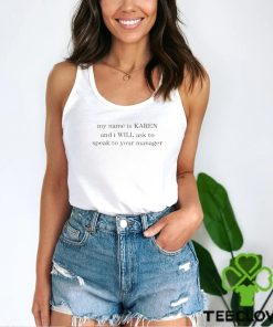 My Name Is Karen And I Will Ask To Speak To Your Manager Shirt