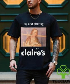 My Next Piercing At Claire’s Shirt