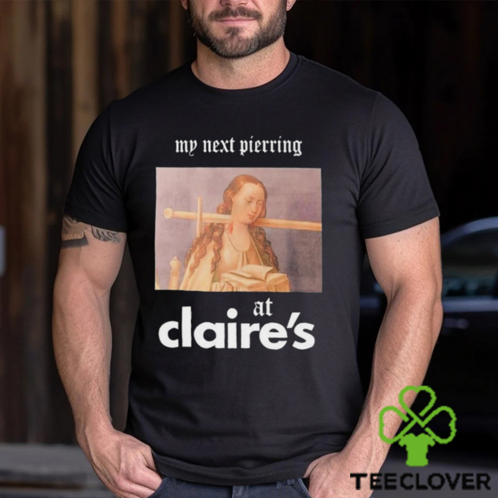 My Next Piercing At Claire’s Shirt My Next Piercing At Claire’s Shirt