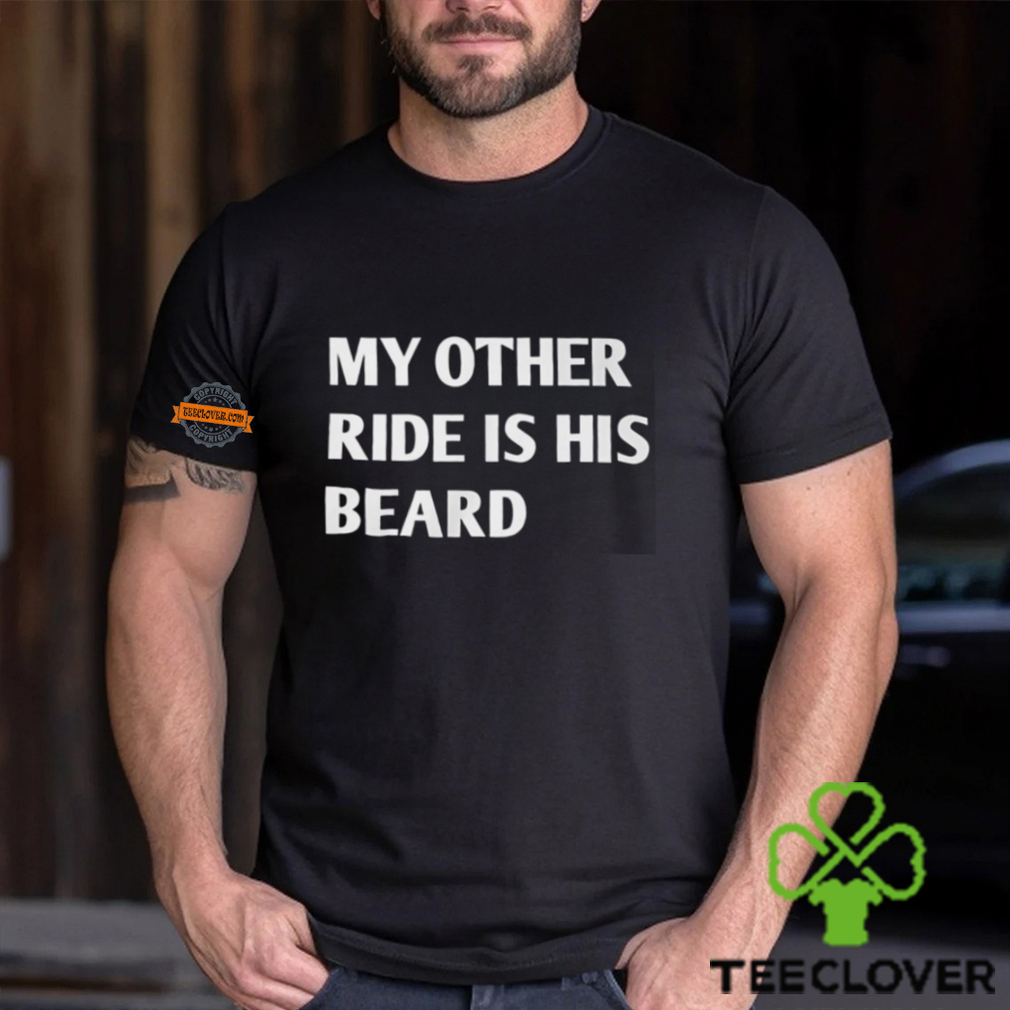 My Other Ride Is His Beard Shirt My Other Ride Is His Beard Shirt
